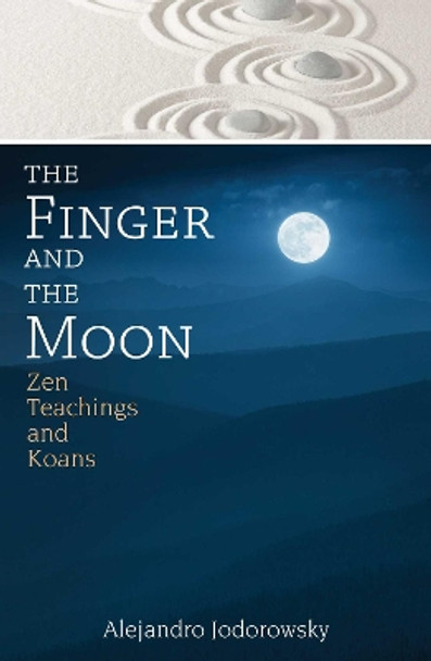 The Finger and the Moon: Zen Teachings and Koans by Alejandro Jodorowsky