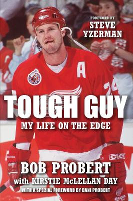 Tough Guy: My Life on the Edge by Bob Probert
