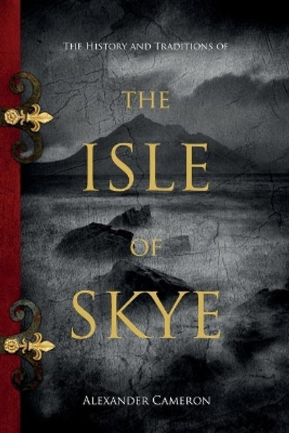 The History and Traditions of the Isle of Skye by Alexander Cameron