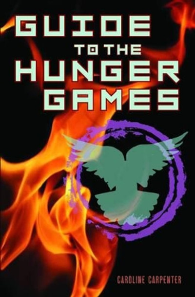 Guide To The Hunger Games by Caroline Carpenter