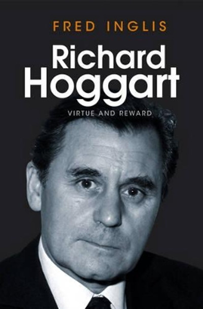 Richard Hoggart: Virtue and Reward by Fred Inglis