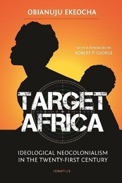 Target Africa: Ideological Neo-Colonialism of the Twenty-First Century by Obianuju Ekeocha