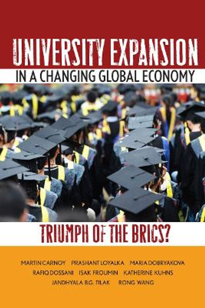 University Expansion in a Changing Global Economy: Triumph of the BRICs? by Martin Carnoy