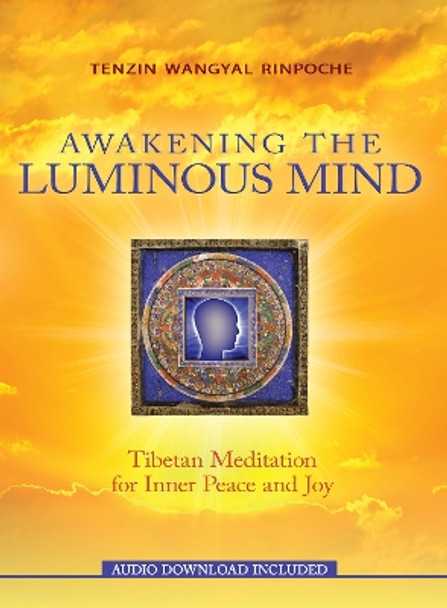 Awakening The Luminous Mind: Tibetan Meditation For Inner Peace And Joy by Wangyal Rinpoche Tenzin