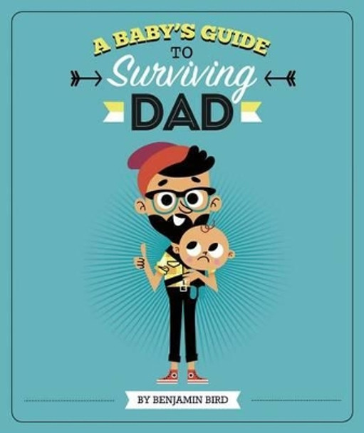 Baby's Guide to Surviving Dad by ,Benjamin Bird