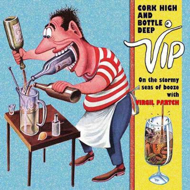 Cork High And Bottle Deep by Virgil Partch