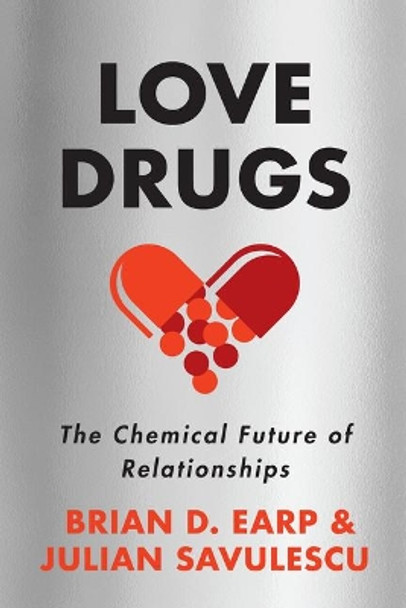 Love Drugs: The Chemical Future of Relationships by Brian D. Earp