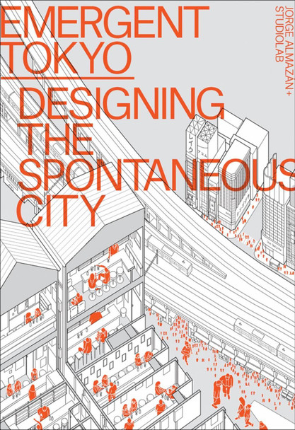 Emergent Tokyo: Designing the Spontaneous City Jorge Almazan 9781951541323