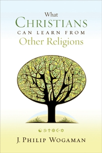 What Christians Can Learn from Other Religions by J. Philip Wogaman