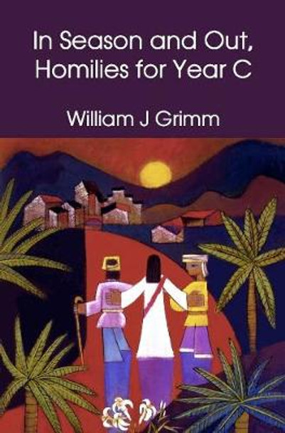 In Season and Out, Homilies for Year C by William J. Grimm