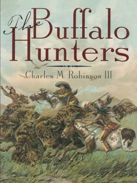 The Buffalo Hunters by Charles M. Robinson