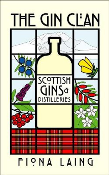 The Gin Clan: Scottish Gins and Distilleries Fiona Laing 9781912101481