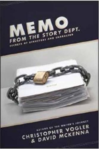 Memo from the Story Department: Secrets of Structure and Character by David McKenna