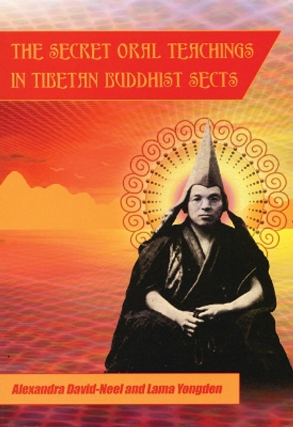 Secret Oral Teachings in Tibetan Buddhist Sects by Alexandra David-Neel