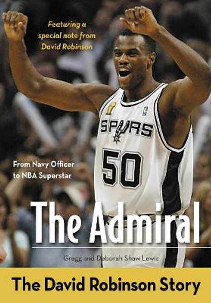 The Admiral: The David Robinson Story by Gregg Lewis