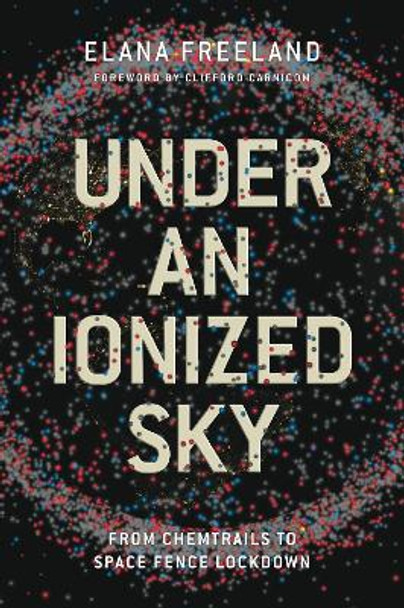 Under an ionized sky: From chemtrails to space fence  Lockdown by Elana M. Freeland