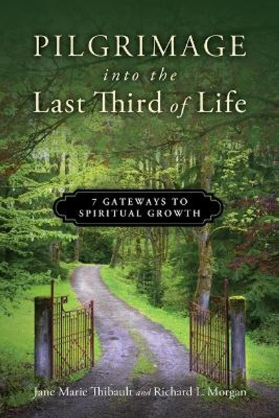 Pilgrimage Into the Last Third of Life: 7 Gateways to Spiritual Growth by Jane Marie Thibault