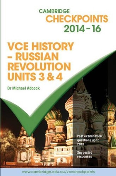 Cambridge Checkpoints VCE History - Russian Revolution 2014-16 by Michael Adcock