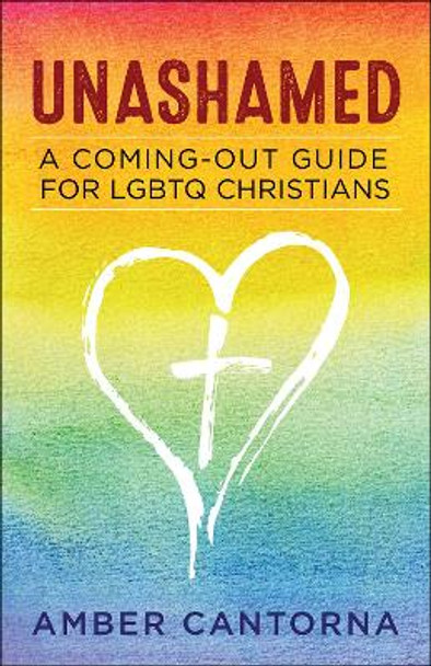 Unashamed: A Coming-Out Guide for LGBTQ Christians by Amber Cantorna