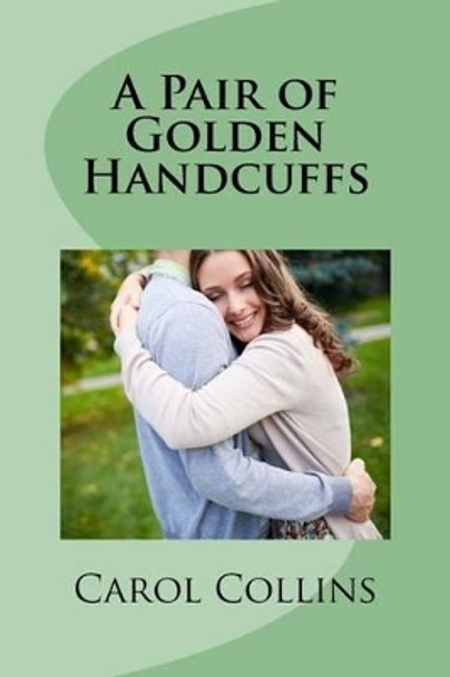 A Pair of Golden Handcuffs by Carol Collins