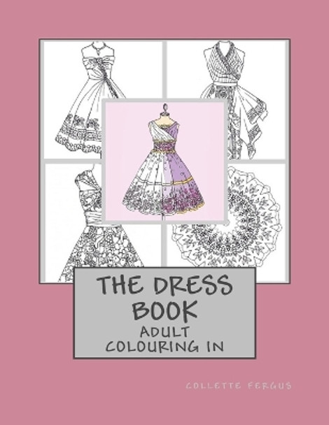 The Dress Book: Adult Colouring Book by Collette Renee Fergus