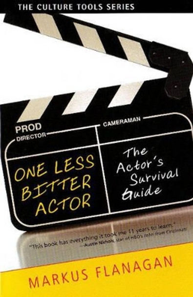 One Less Bitter Actor: The Actor's Survival Guide by Markus Flanagan