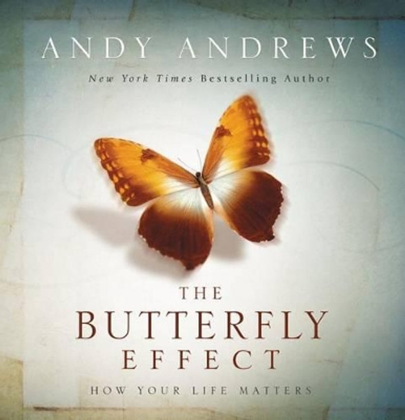 The Butterfly Effect: How Your Life Matters by Andy Andrews