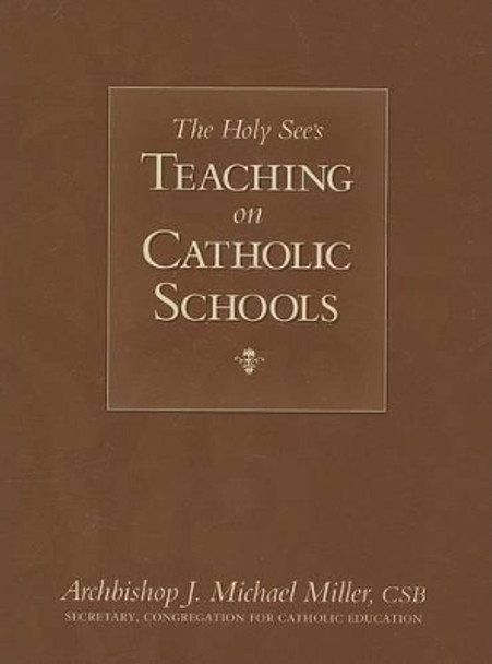 The Holy See's Teaching on Catholic Schools by J Michael Miller