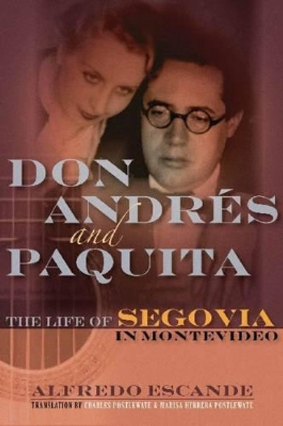 Don Andres and Paquita: The Life of Segovia in Montevideo by Alfredo Escande