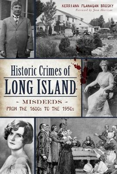 Historic Crimes of Long Island: Misdeeds from the 1600s to the 1950s by Kerriann Flanagan Brosky