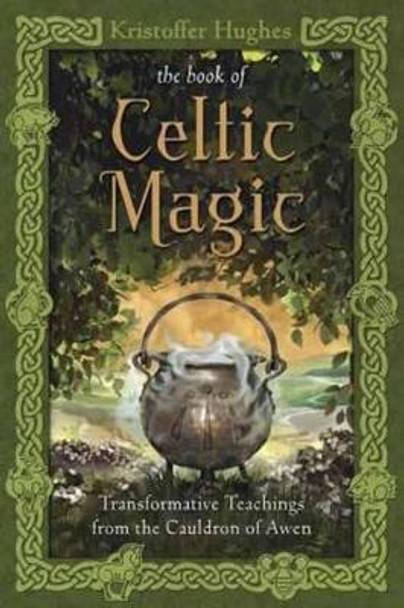 Book of Celtic Magic: Transformative Teachings from the Cauldron of Awen by Kristoffer Hughes