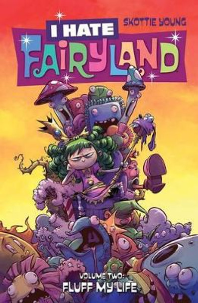 I Hate Fairyland Volume 2: Fluff My Life by Skottie Young