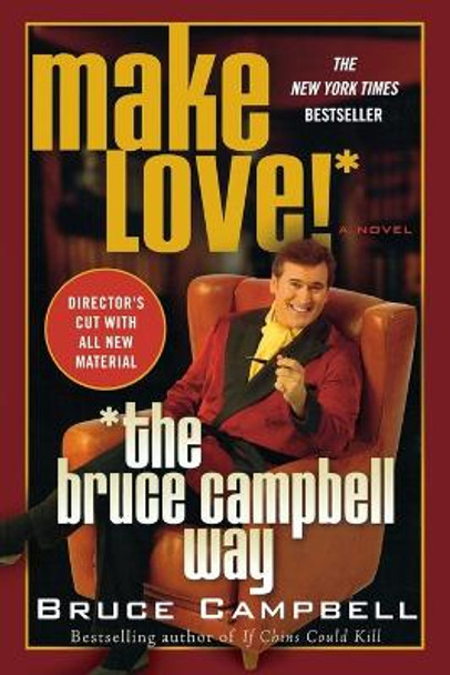 Make Love! the Bruce Campbell Way by Bruce Campbell