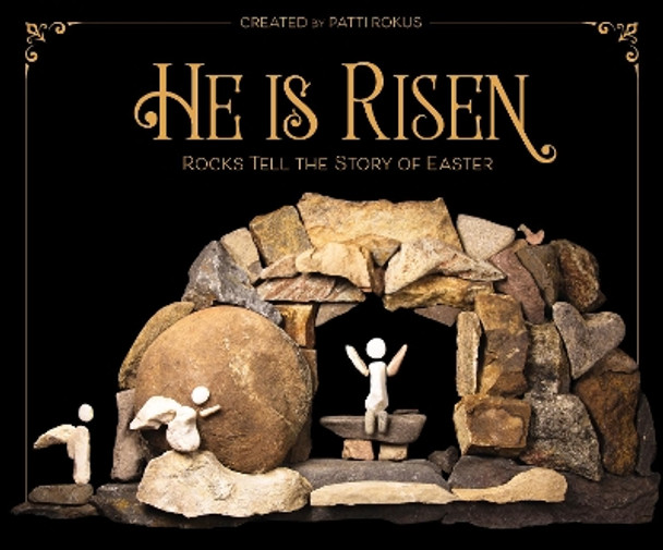 He Is Risen: Rocks Tell the Story of Easter by Patti Rokus