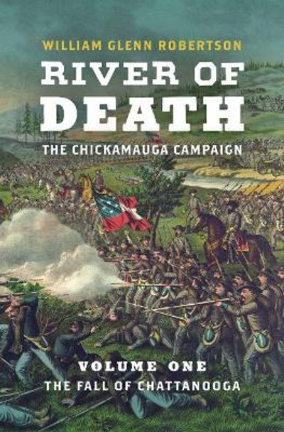 River of Death-The Chickamauga Campaign, Volume 1: The Fall of Chattanooga by William Glenn Robertson