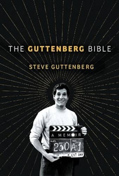 The Guttenberg Bible: A Memoir: From the Genesis of My Career to the Revelations of Hollywood by Steve Guttenberg
