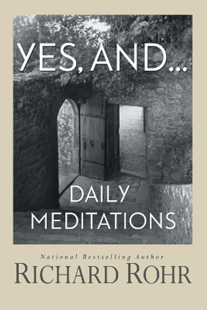 Yes, And...: Daily Meditations by Richard Rohr