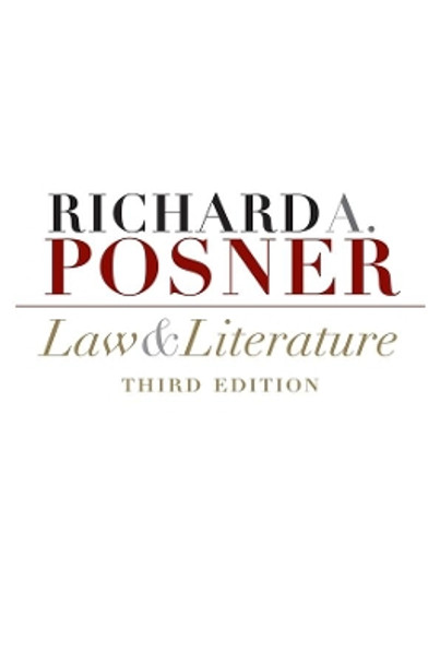 Law and Literature: Third Edition by Richard A. Posner