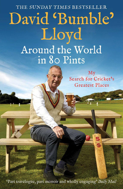 Around the World in 80 Pints: My Search for Cricket's Greatest Places by David Lloyd