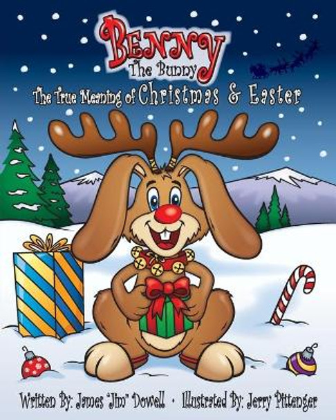 Benny the Bunny: The True Meaning of Christmas & Easter by James Jim Dowell