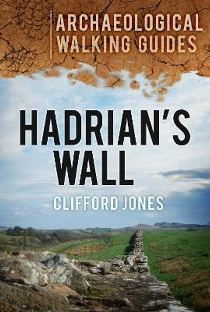 Hadrian's Wall: Archaeological Walking Guides by Clifford Jones