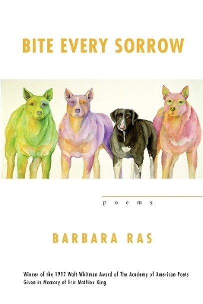 Bite Every Sorrow: Poems by Barbara Ras