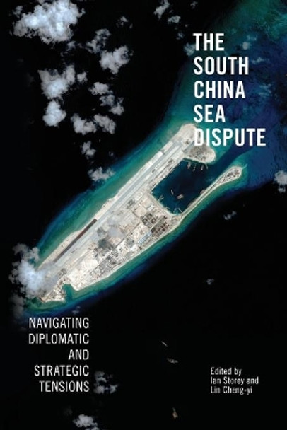 The South China Sea Dispute: Navigating Diplomatic and Strategic Tensions by Ian Storey