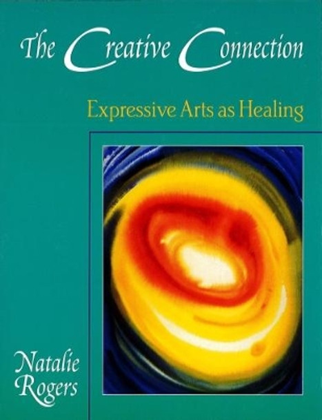 The Creative Connection: Expressive Arts as Healing by Natalie Rogers