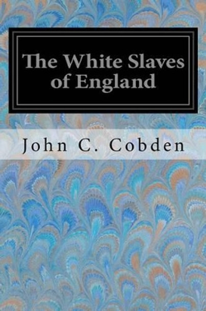 The White Slaves of England by John C Cobden