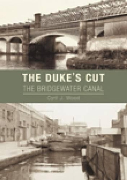 The Dukes Cut: The Bridgewater Canal by Cyril J. Wood