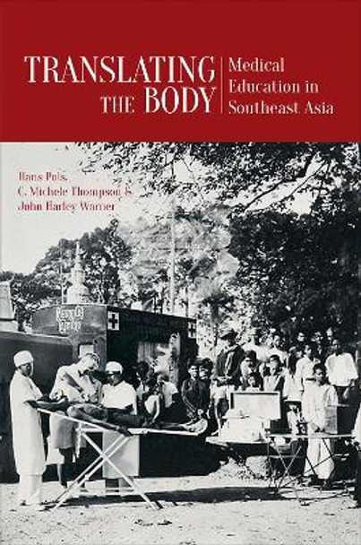 Translating the Body: Medical Education in Southeast Asia by Hans Pols