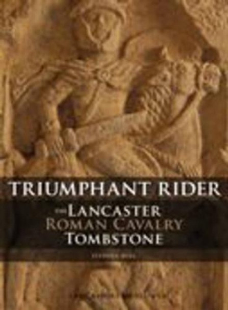 The Lancaster Roman Cavalry Stone: Triumphant Rider by Stephen Bull