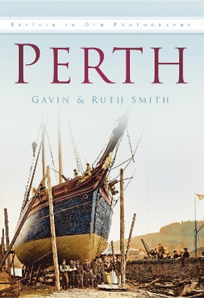 Perth: Britain in Old Photographs by Gavin Smith