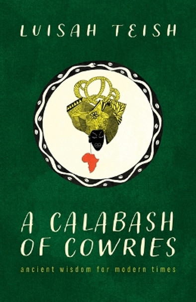 A Calabash of Cowries: Ancient Wisdom for Modern Times by Luisah Teish